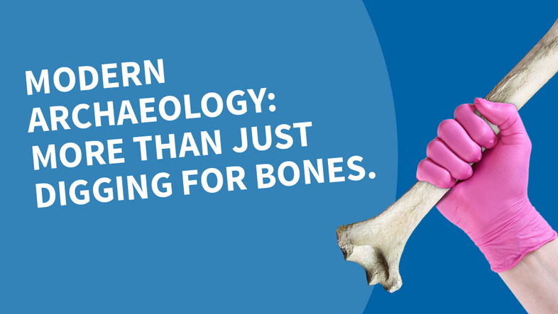 Text: Modern Archaeology: More than just digging for bones. Hand with pink glove holding a bone. 